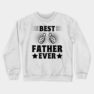 Best Father Ever funny quotes Crewneck Sweatshirt